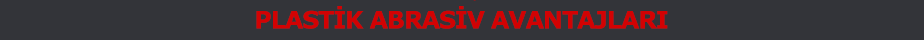 Plastik Abrasiv Avantajlar